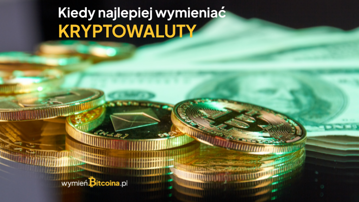 Kiedy najlepiej wymieniać kryptowaluty